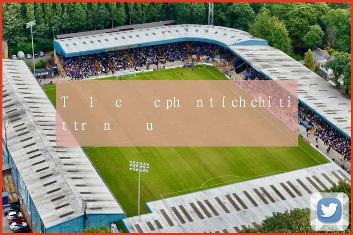 Tỷ lệ cươc phân tích chi tiết trận đấu