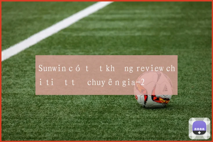 Sunwin có tốt không review chi tiết từ chuyên gia