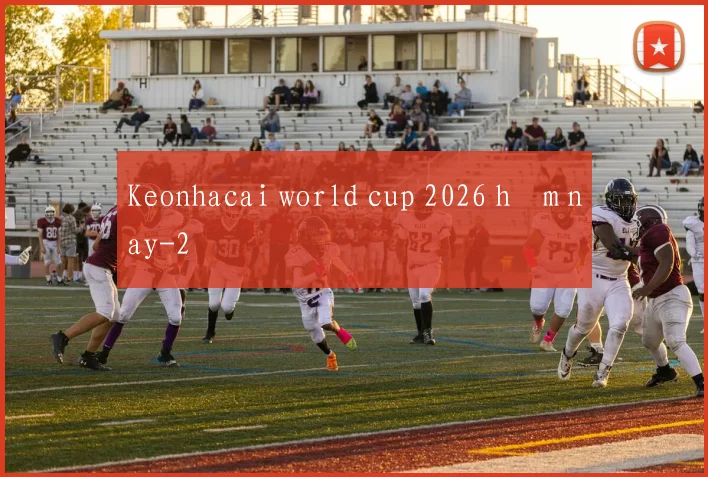 Keonhacai world cup 2026 hôm nay