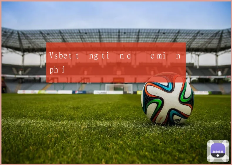 Vsbet tặng tiền cược miễn phí