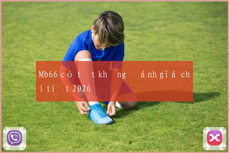 Mb66 có tốt không đánh giá chi tiết 2026