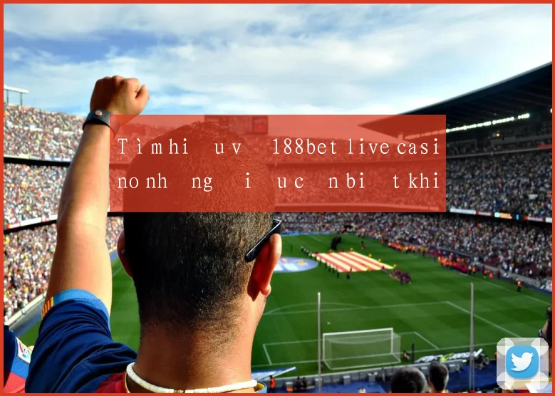 Tìm hiểu về 188bet live casino những điều cần biết khi tham gia